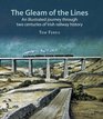 The Gleam of the Lines An Illustrated Journey Through Two Centuries of Irish Railway History