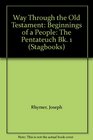 Way Through the Old Testament Beginnings of a People The Pentateuch Bk 1