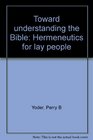 Toward understanding the Bible Hermeneutics for lay people