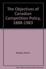 The Objectives of Canadian Competition Policy 18881983