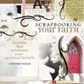 Scrapbooking Your Faith Layouts That Celebrate Your Spiritual Beliefs