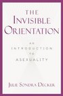 The Invisible Orientation An Introduction to Asexuality
