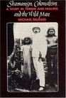 Shamanism Colonialism and the Wild Man  A Study in Terror and Healing