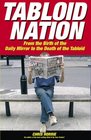 Tabloid Nation From the Birth of the Mirror to the Death of the Tabloid Newspaper