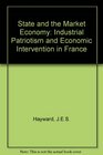 The state and the market economy Industrial patriotism and economic intervention in France