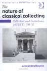 The Nature of Classical Collecting Collectors and Collections 100 BCE100 CE