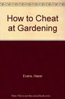 HOW TO CHEAT AT GARDENING