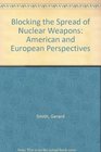 Blocking the Spread of Nuclear Weapons American and European Perspectives