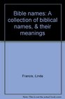Bible names A collection of biblical names  their meanings
