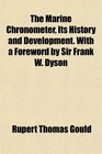 The Marine Chronometer Its History and Development With a Foreword by Sir Frank W Dyson