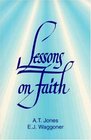Lessons on Faith A Selection of Articles  Sermons
