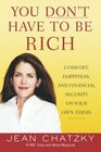 You Don't Have to Be Rich Comfort Happiness and Financial Security on Your Own Terms