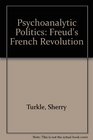 Psychoanalytic Politics Freud's French Revolution