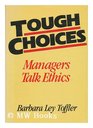 Managers Talk Ethics Making Tough Choices in a Competitive Business World