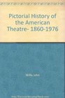 A Pictorial History of the American Theatre 18601976