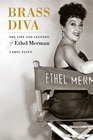 Brass Diva The Life and Legends of Ethel Merman