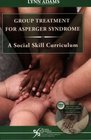 Group Treatment for Asperger Syndrome A Social Skills Curriculum