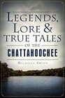 Legends Lore and True Tales of the Chattahoochee