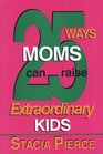 25 Ways Moms Can Raise Extraordinary Kids