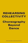 Rehearsing Collectivity Choreography Beyond Dance