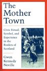 The Mother Town Civic Ritual Symbol and Experience in the Borders of Scotland