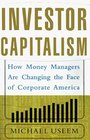 Investor Capitalism  How Money Managers Are Changing the Face of Corporate America