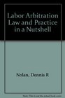 Labor Arbitration Law And Practice In A Nutshell