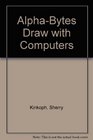 AlphaBytes Draw With Computers/Book and Disk