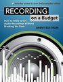 Recording on a Budget How to Make Great Audio Recordings Without Breaking the Bank