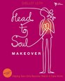 HeadtoSoul Makeover Participant's Guide Helping Teen Girls Become Real in a Fake World