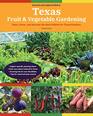 Texas Fruit  Vegetable Gardening 2nd Edition Plant Grow and Harvest the Best Edibles for Texas Gardens