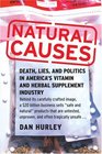 Natural Causes Death Lies and Politics in America's Vitamin and Herbal Supplement Industry