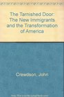 The Tarnished Door The New Immigrants and the Transformation of America