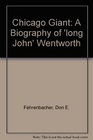 Chicago Giant A Biography Of 'Long John' Wentworth