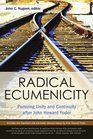 Radical Ecumenicity Pursuing Unity and Continuity after John Howard Yoder