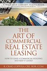 The Art Of Commercial Real Estate Leasing How To Lease A Commercial Building And Keep It Leased