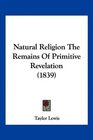 Natural Religion The Remains Of Primitive Revelation