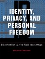 Identity Privacy And Personal Freedom Big Brother vs The New Resistance