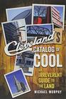 Cleveland's Catalog of Cool An Irreverent Guide to the Land