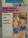 Who Would a Teacher Be Wrestling with Religious Education