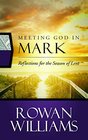 Meeting God in Mark Reflections for the Season of Lent