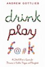 Drink Play Fk One Man's Search for Anything Across Ireland Las Vegas and Thailand