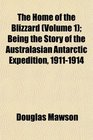 The Home of the Blizzard  Being the Story of the Australasian Antarctic Expedition 19111914