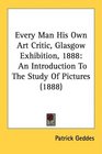 Every Man His Own Art Critic Glasgow Exhibition 1888 An Introduction To The Study Of Pictures