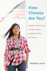 How Chinese Are You Adopted Chinese Youth and their Families Negotiate Identity and Culture