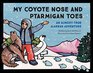 My Coyote Nose and Ptarmigan Toes An AlmostTrue Alaskan Adventure