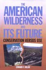 The American Wilderness and Its Future Conservation Versus Use
