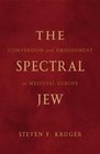 The Spectral Jew Conversion and Embodiment in Medieval Europe
