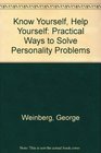 Know Yourself Help Yourself Practical Ways to Solve Personality Ptroblems