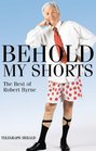 Behold My Shorts  The Best of Robert Byrne